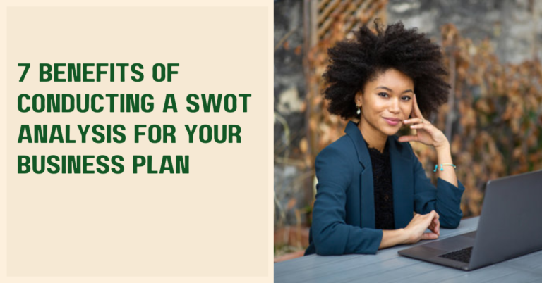 7 Benefits of Conducting a SWOT Analysis for Your Business Plan